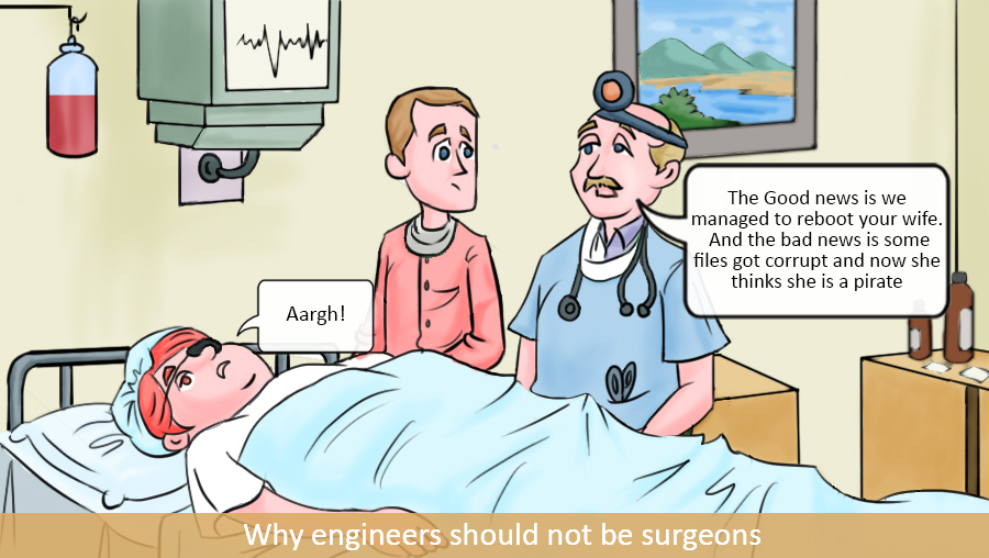 Why Engineers should not be Surgeons